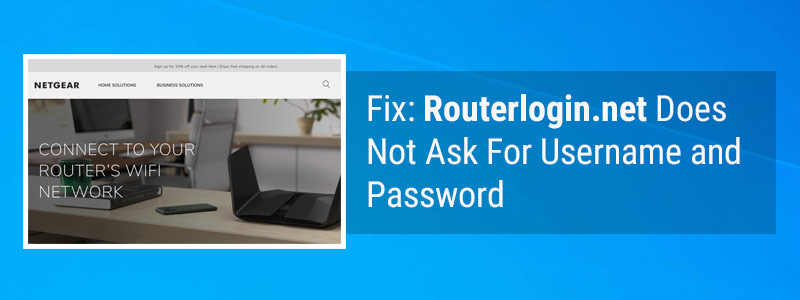Fix: Routerlogin.net Does Not Ask For Username and Password