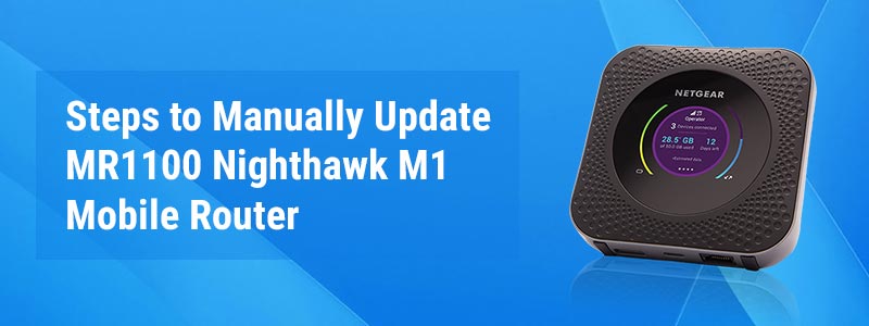 Steps to Manually Update MR1100 Nighthawk M1 Mobile Router