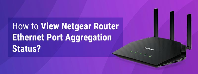 How to View Netgear Router Ethernet Port Aggregation Status?