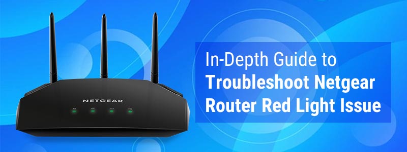 Troubleshoot Netgear Router Red Light Issue