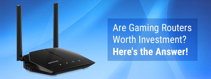 Are Gaming Routers Worth Investment? Here's the Answer!