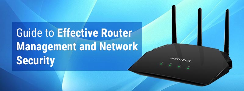 Guide to Effective Router Management and Network Security