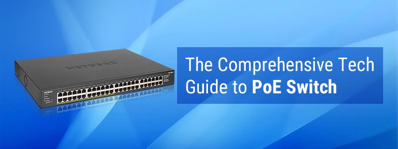 The Comprehensive Tech Guide to PoE Switch