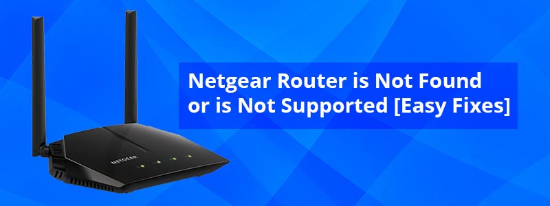 Netgear-Router-is-Not-Found-or-is-Not-Supported