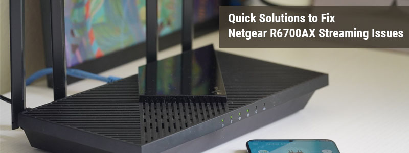 Fix Netgear R6700AX Streaming
